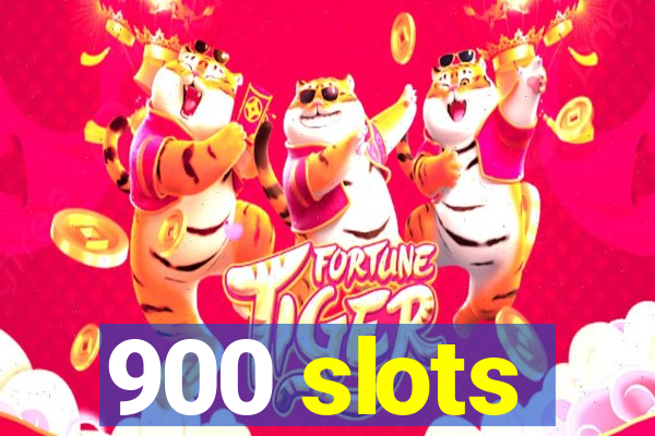 900 slots